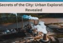 Secrets of the City: Urban Exploration Revealed