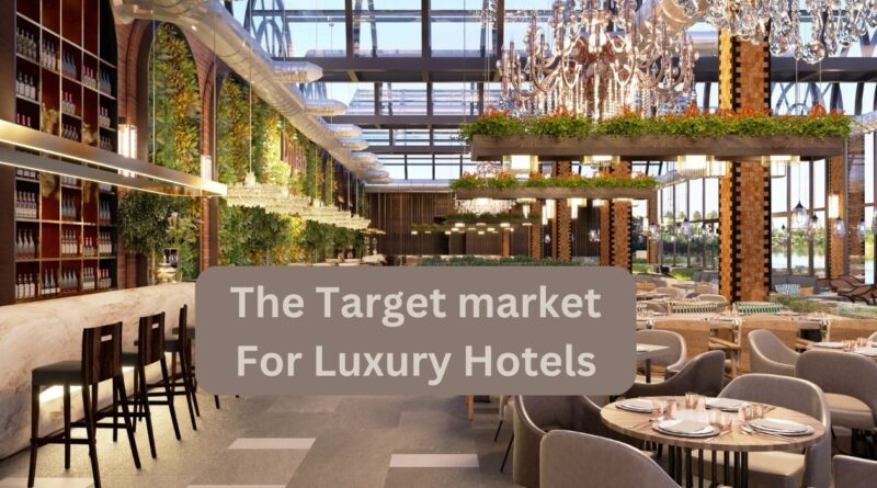 what is the target market for luxury hotels