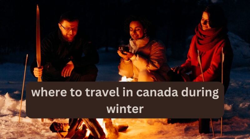 where to travel in canada during winter