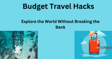 Budget Travel Hacks: Explore the World Without Breaking the Bank