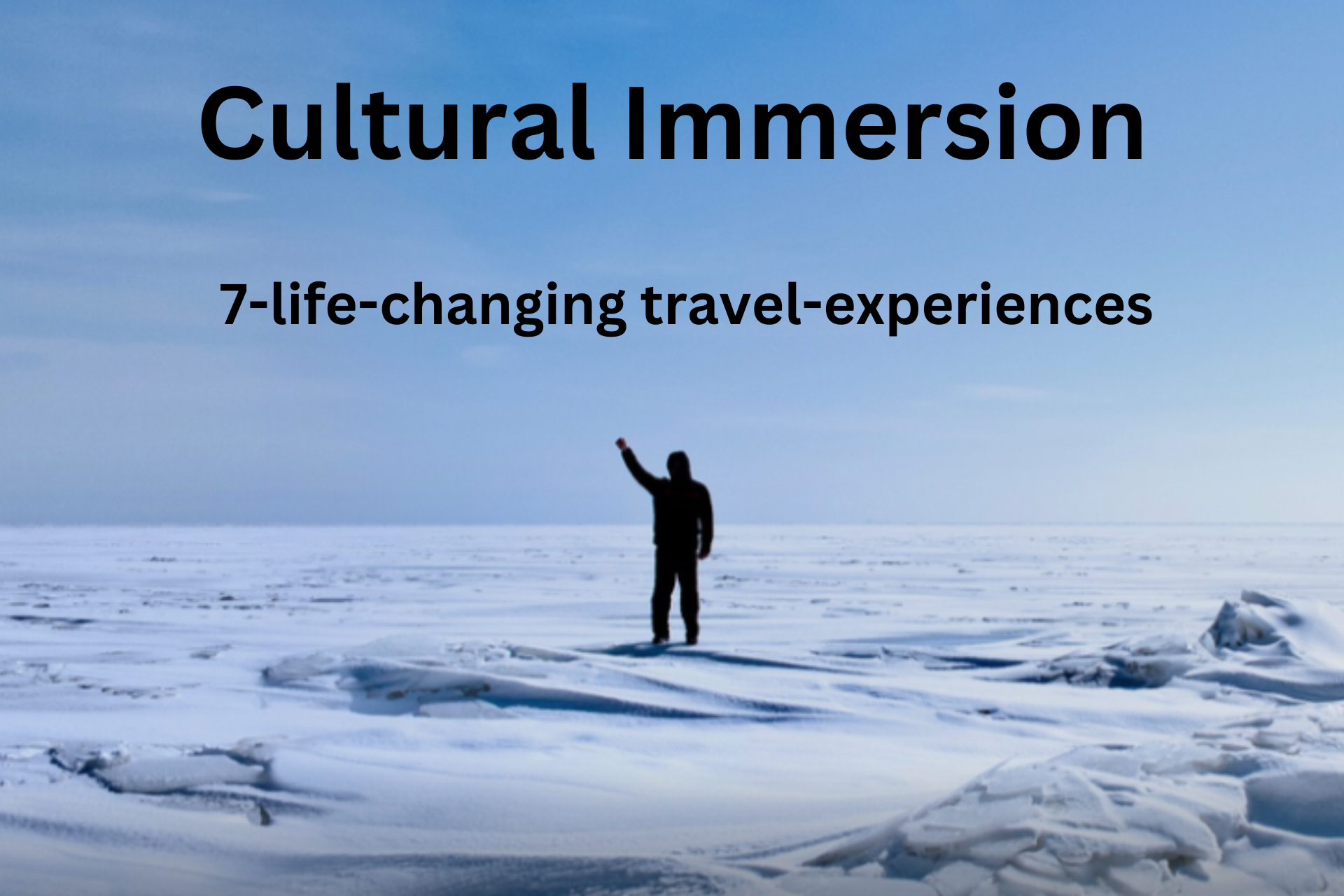 Cultural Immersion: 7 Life-Changing Travel Experiences for the Ultimate Connection