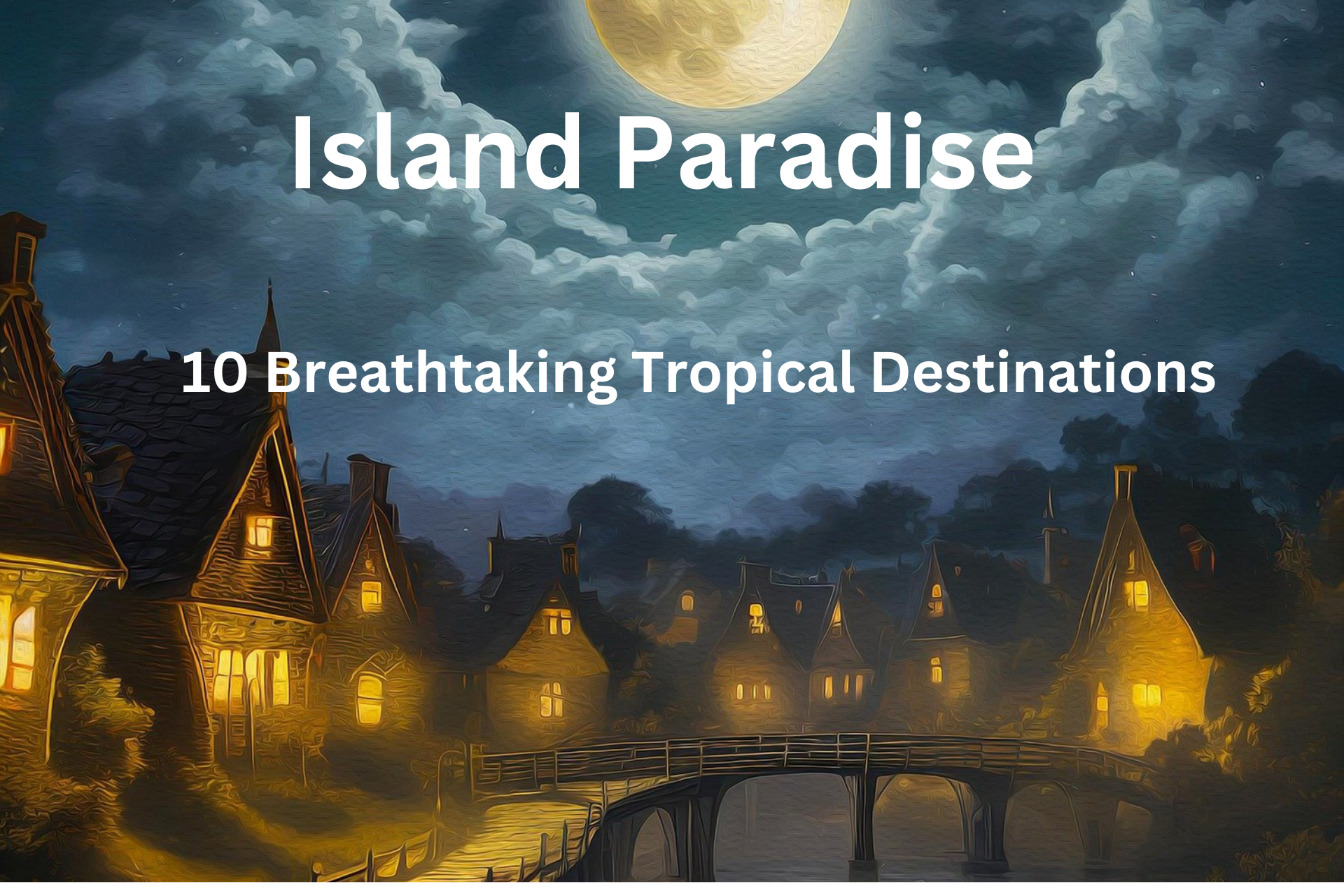 Island Paradise:10 Breathtaking Tropical Destinations You Need to Visit