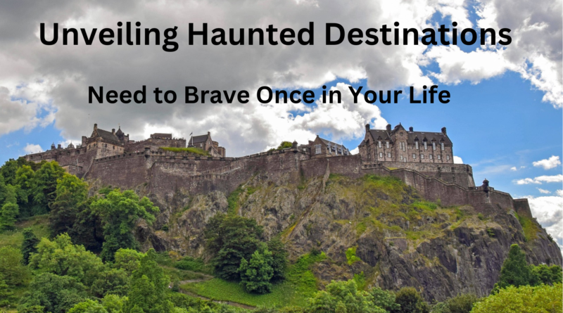 Unveiling Haunted Destinations